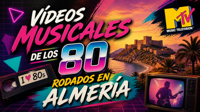 Vídeos musicales de los 80 rodados en Almería